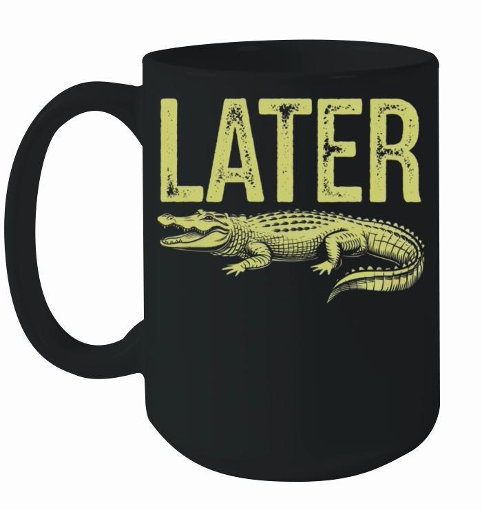 Later Alligator Shirt Funny Gator Joke Ceramic Mug