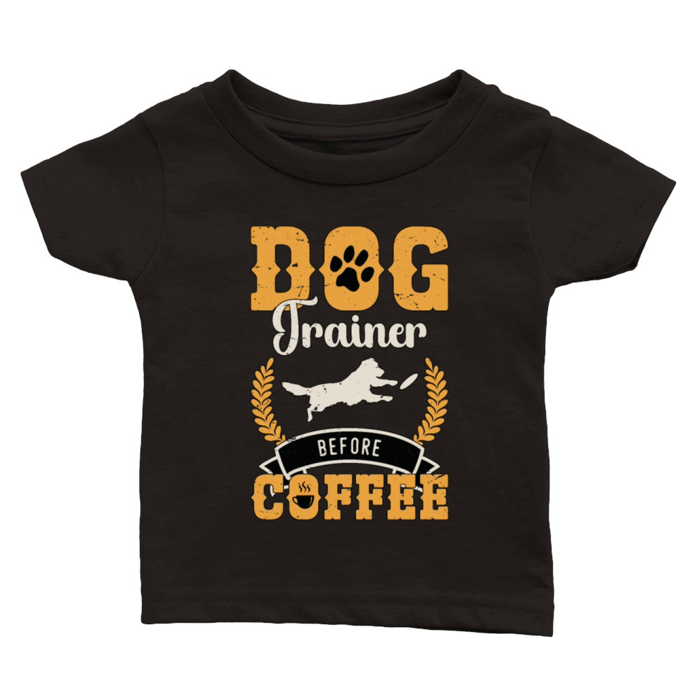 Dog Trainer Before Coffee Dog Owner Coffee Lover Classic Baby Crewneck T-shirt