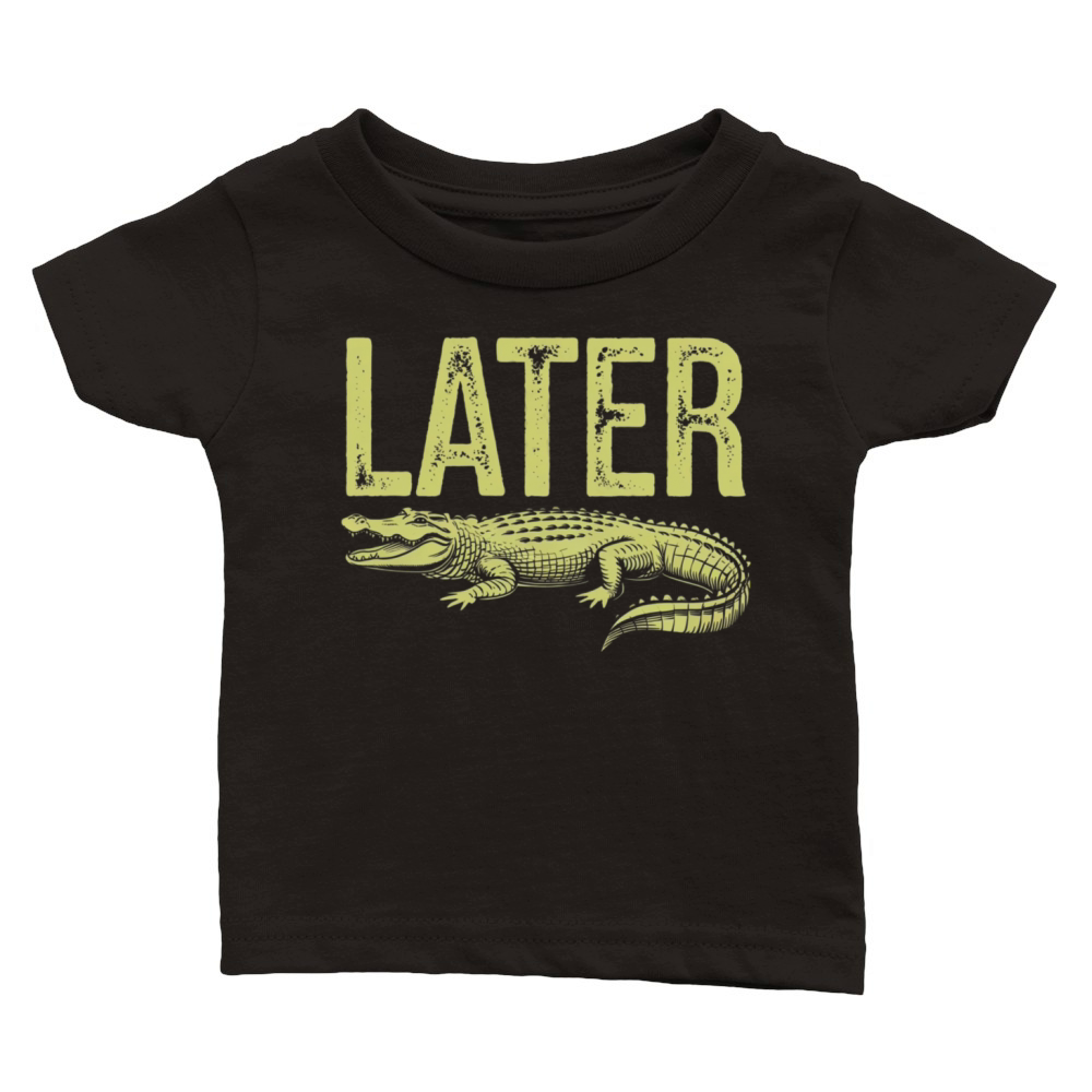 Later Alligator Shirt Funny Gator Joke Classic Baby Crewneck T-shirt