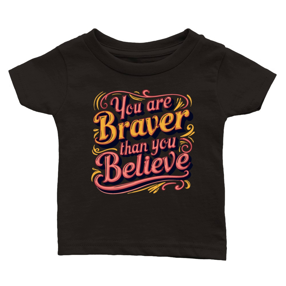 You Are Braver Bold Typography V 4 Classic Baby Crewneck T-shirt