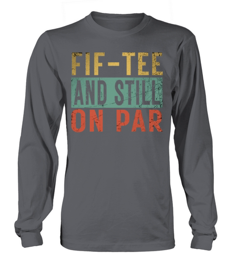 Funny 50th Birthday Golf Lover Fif-tee and still o Long sleeved Unisex