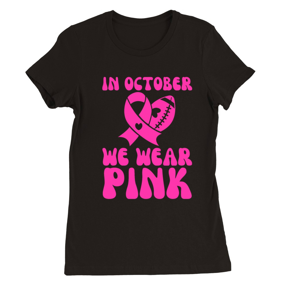 In October We Wear Pink Breast Cancer Premium Womens Crewneck T-shirt