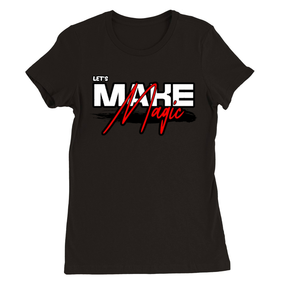 Lets Make Magic Premium Womens Crewneck T-shirt