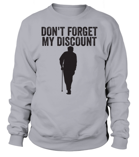 Dont Forget My Discount Elderly Old People Senior Sweatshirt Unisex