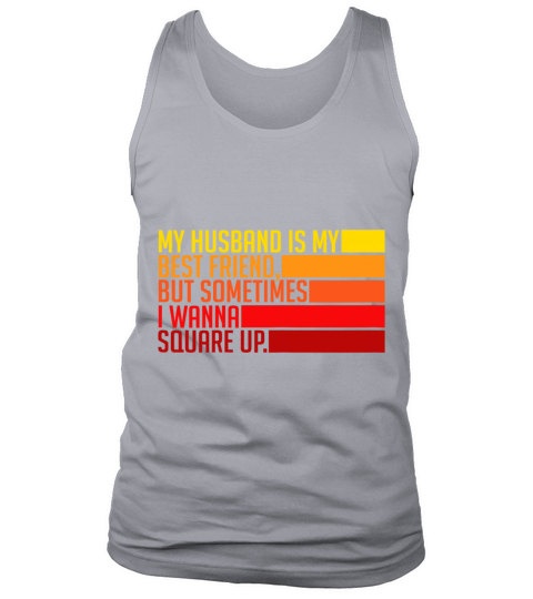 Womens My Husband Is My Best Friend But Sometimes Tank Top Unisex