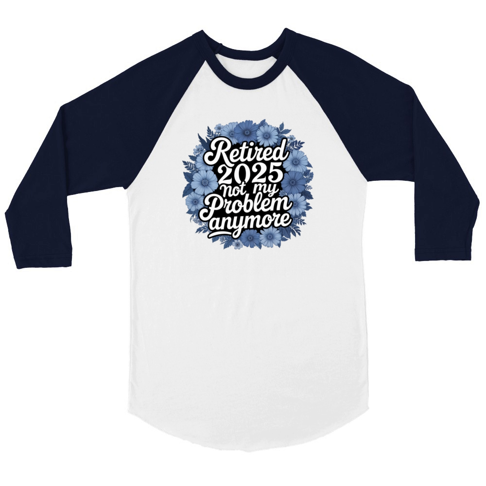 Retired 2025 Not My Problem Anymore Retirement Unisex ¾ sleeve Raglan T-shirt