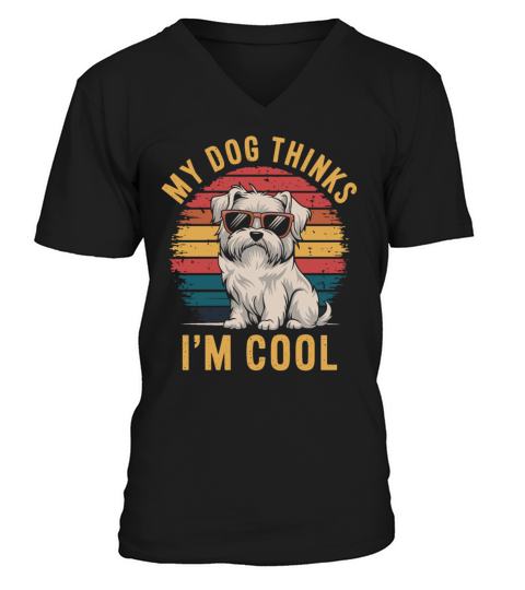 Maltese Dog My Dog Thinks Im Cool V-Neck T-shirt