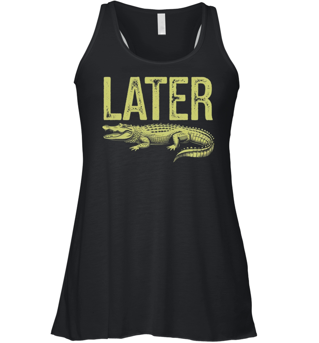 Later Alligator Shirt Funny Gator Joke Women's Flowy Tank Top