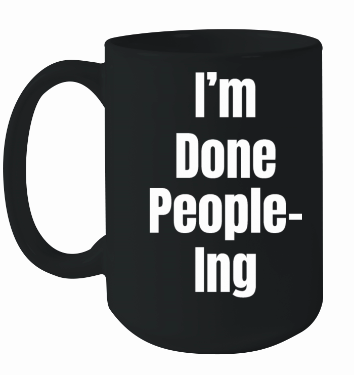 Im Done People-ing Introvert Humor Sarcastic Ceramic Mug