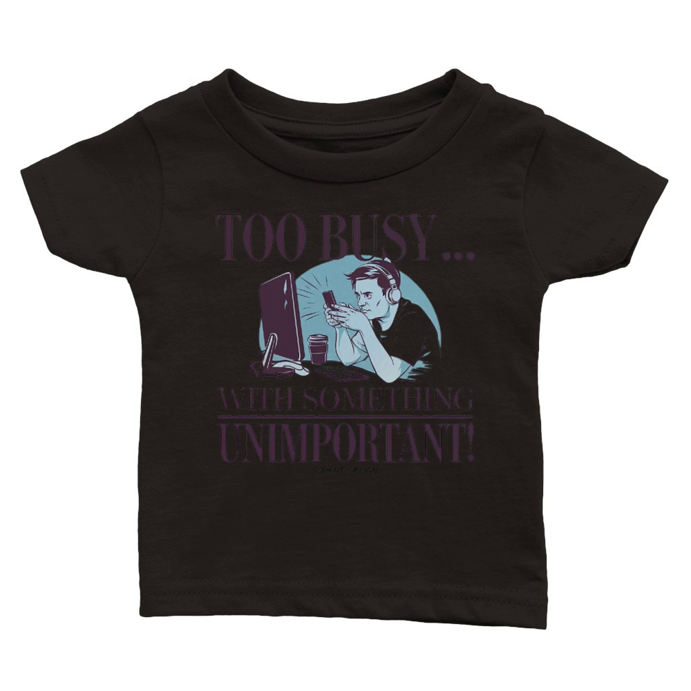 Too Busy With Something Unimportant Classic Baby Crewneck T-shirt