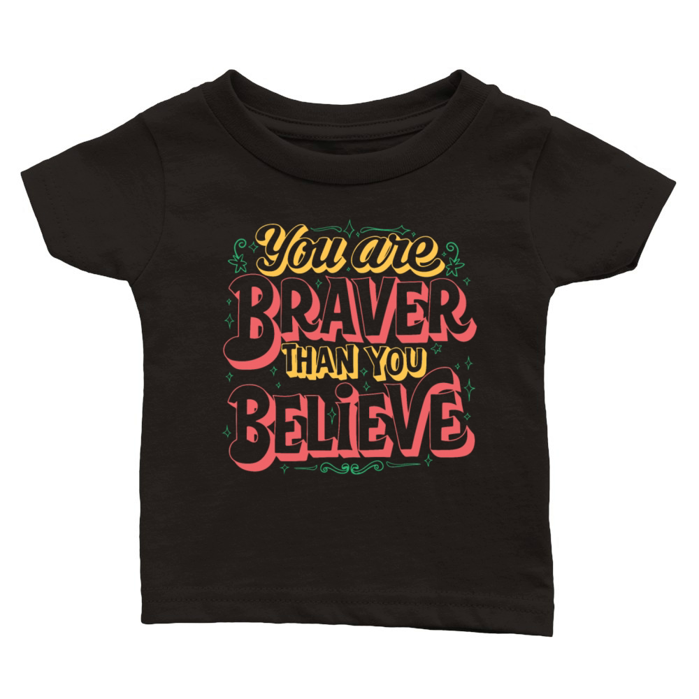 You Are Braver Bold Typography V 2 Classic Baby Crewneck T-shirt