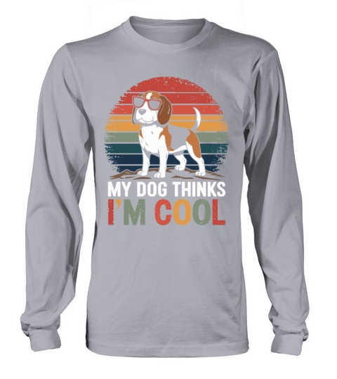 Beagle My Dog Thinks Im Cool Long sleeved Unisex