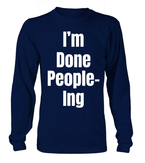 Im Done People-ing Introvert Humor Sarcastic Long sleeved Unisex