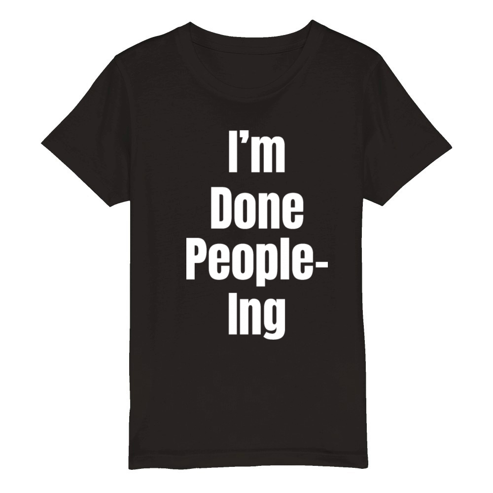 Im Done People-ing Introvert Humor Sarcastic Organic Kids Crewneck T-shirt