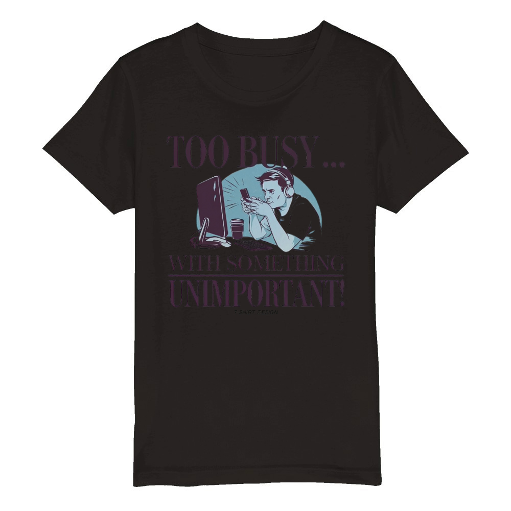 Too Busy With Something Unimportant Organic Kids Crewneck T-shirt