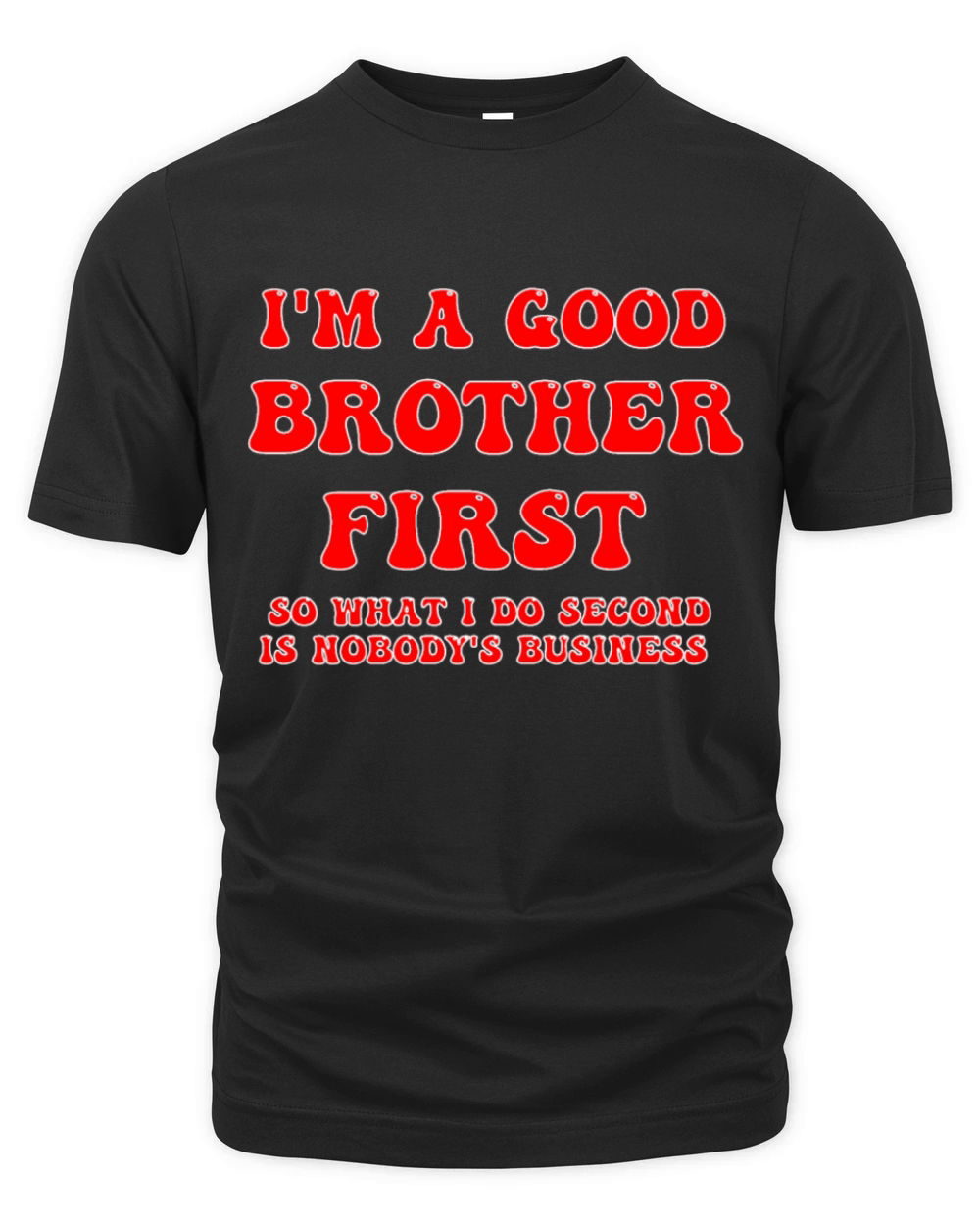 Im a good brother first so what I do second is no Organic Unisex T-shirt