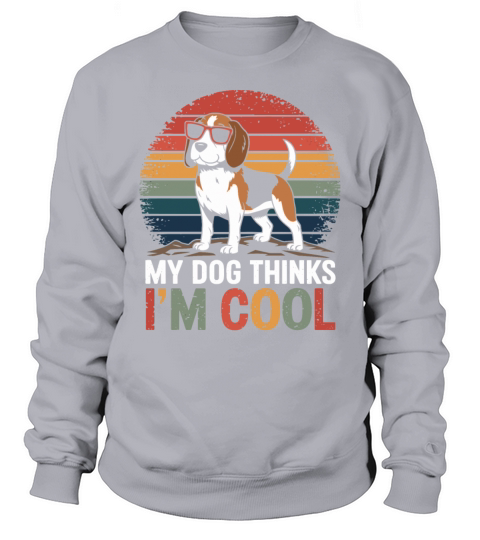 Beagle My Dog Thinks Im Cool Sweatshirt Unisex