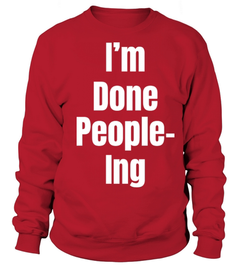 Im Done People-ing Introvert Humor Sarcastic Sweatshirt Unisex