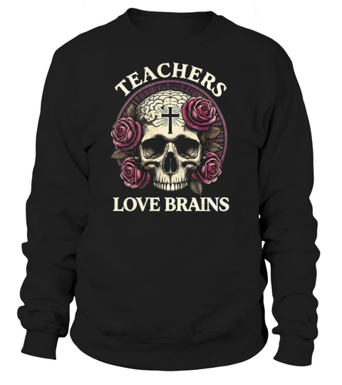 Spooky Teachers Love Brains Skull and Roses Art Sweatshirt Unisex