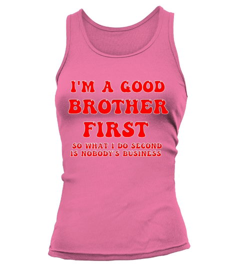 Im a good brother first so what I do second is no Tank top Woman