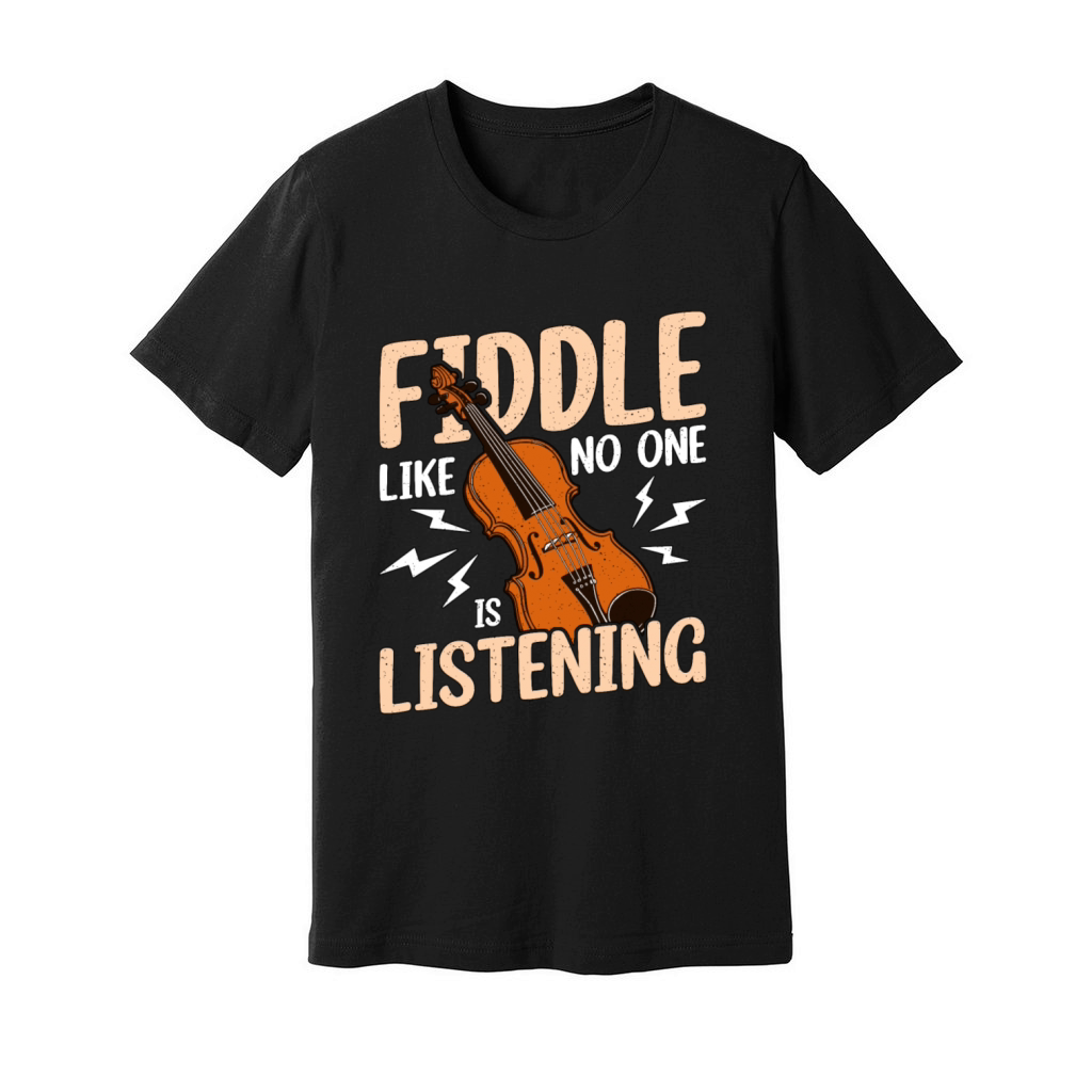 Fiddle Like No Ones Listening String Instrument Unisex Jersey Tee