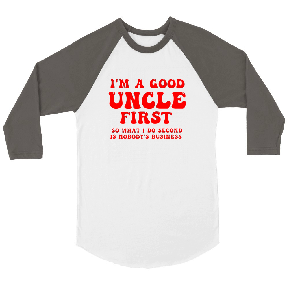 Im a good uncle first so what I do second is nobo Unisex ¾ sleeve Raglan T-shirt