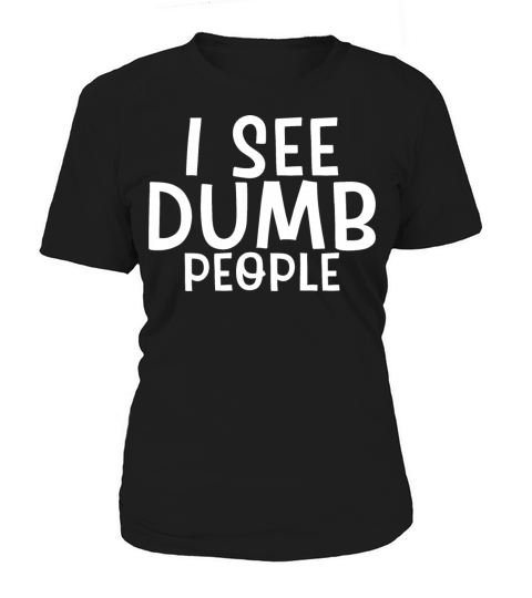 I See Dumb People Women's T-Shirt