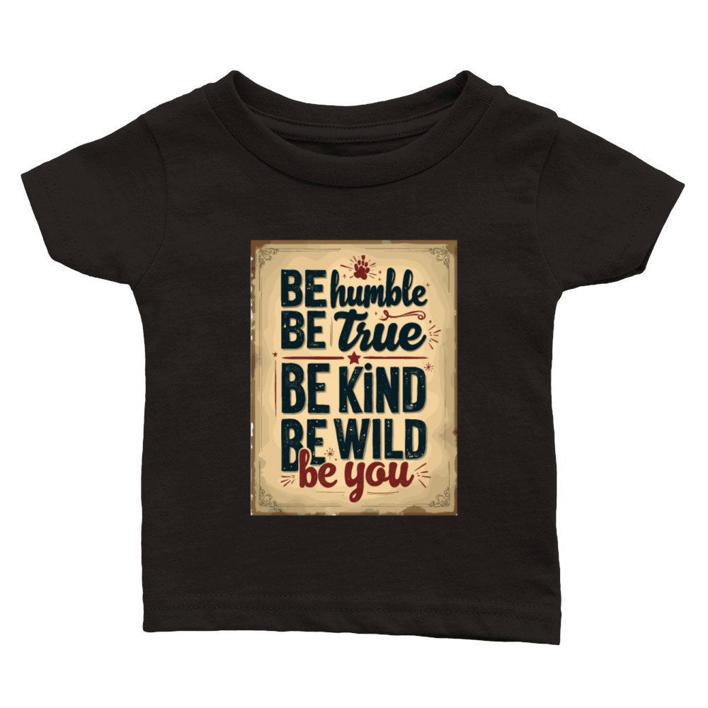 Inspirational Be Humble Be True Be Wild Classic Baby Crewneck T-shirt