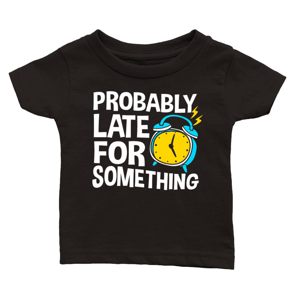Procrastinating Humor Probably Late For Something Classic Baby Crewneck T-shirt