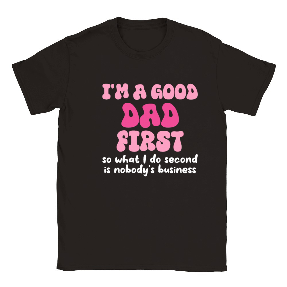 Im a good dad first so what I do second is nobody Classic Kids Crewneck T-shirt