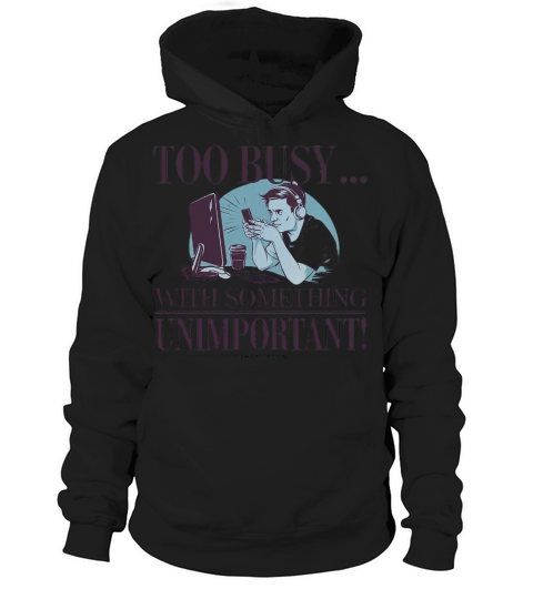 Too Busy With Something Unimportant Hoodie Unisex