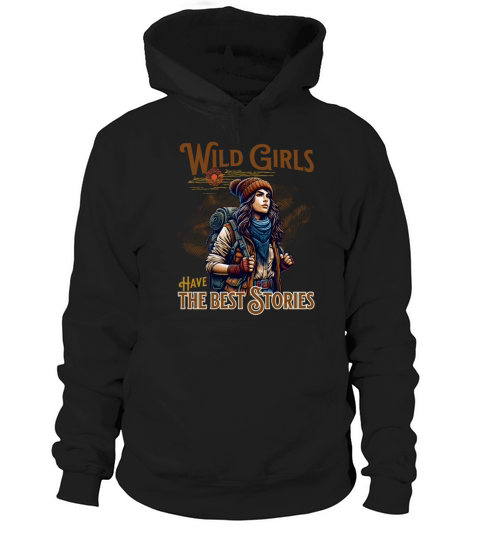 Wild Girls Have The Best Stories Hoodie Unisex