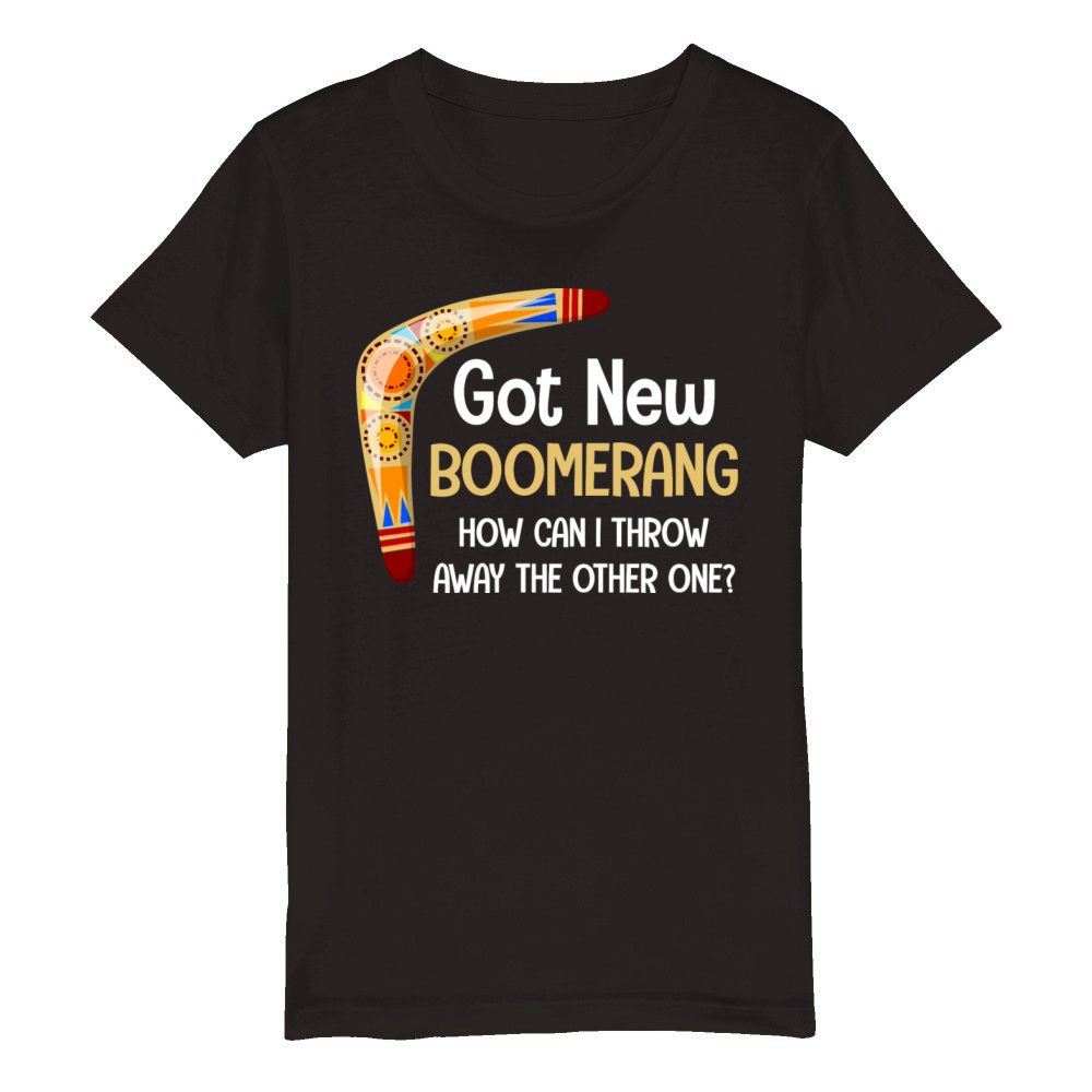 Got A New Boomerang How Can I Throw Away The Organic Kids Crewneck T-shirt