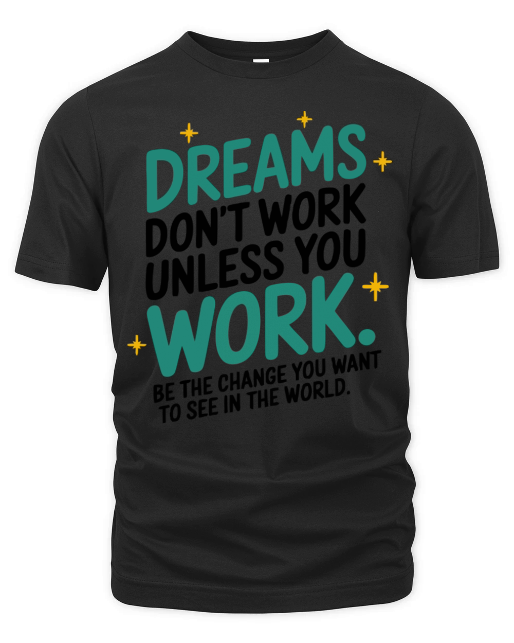 Dreams Dont Work Unless You Work - Be the Change Organic Unisex T-shirt