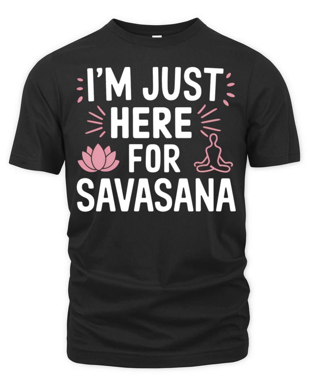 Im Just Here For Savasana Funny Yoga Meditation Organic Unisex T-shirt