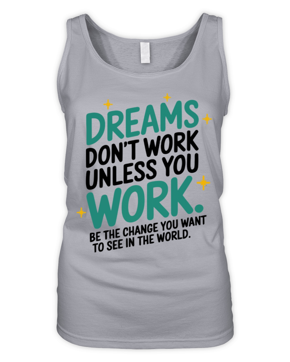 Dreams Dont Work Unless You Work - Be the Change Organic Women's Tank Top