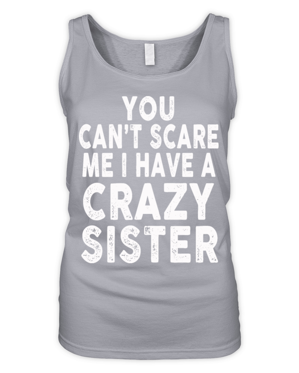 You Cant Scare Me I Have A Crazy Sister Organic Women's Tank Top
