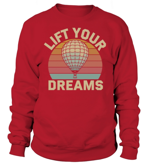 Lift Your Dreams Hot Air Balloon Inspiration Quote Sweatshirt Unisex