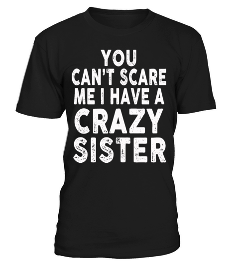 You Cant Scare Me I Have A Crazy Sister T-Shirt Unisex
