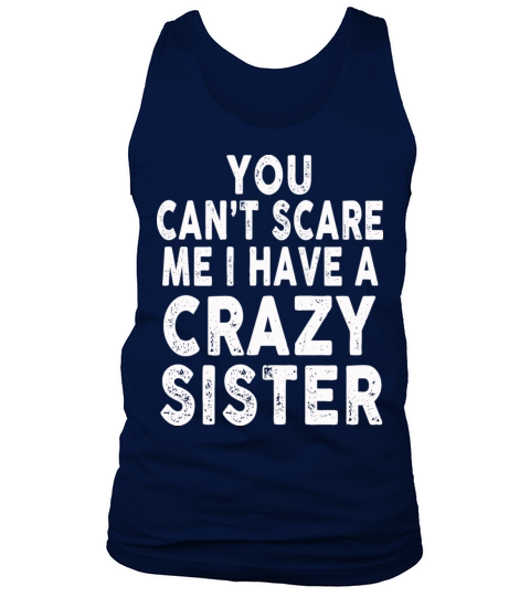 You Cant Scare Me I Have A Crazy Sister Tank Top Unisex