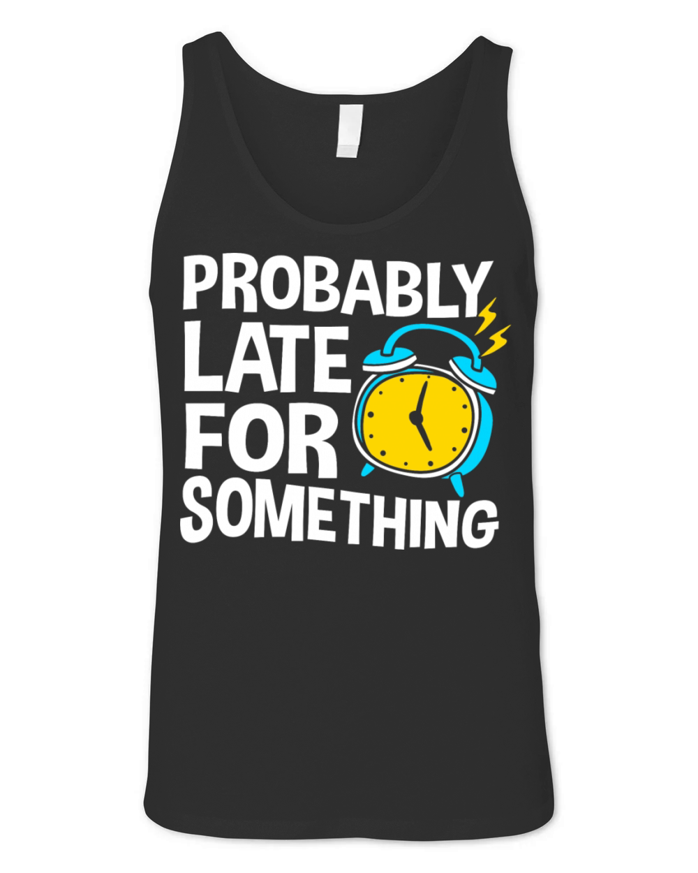 Procrastinating Humor Probably Late For Something Unisex Jersey Tank
