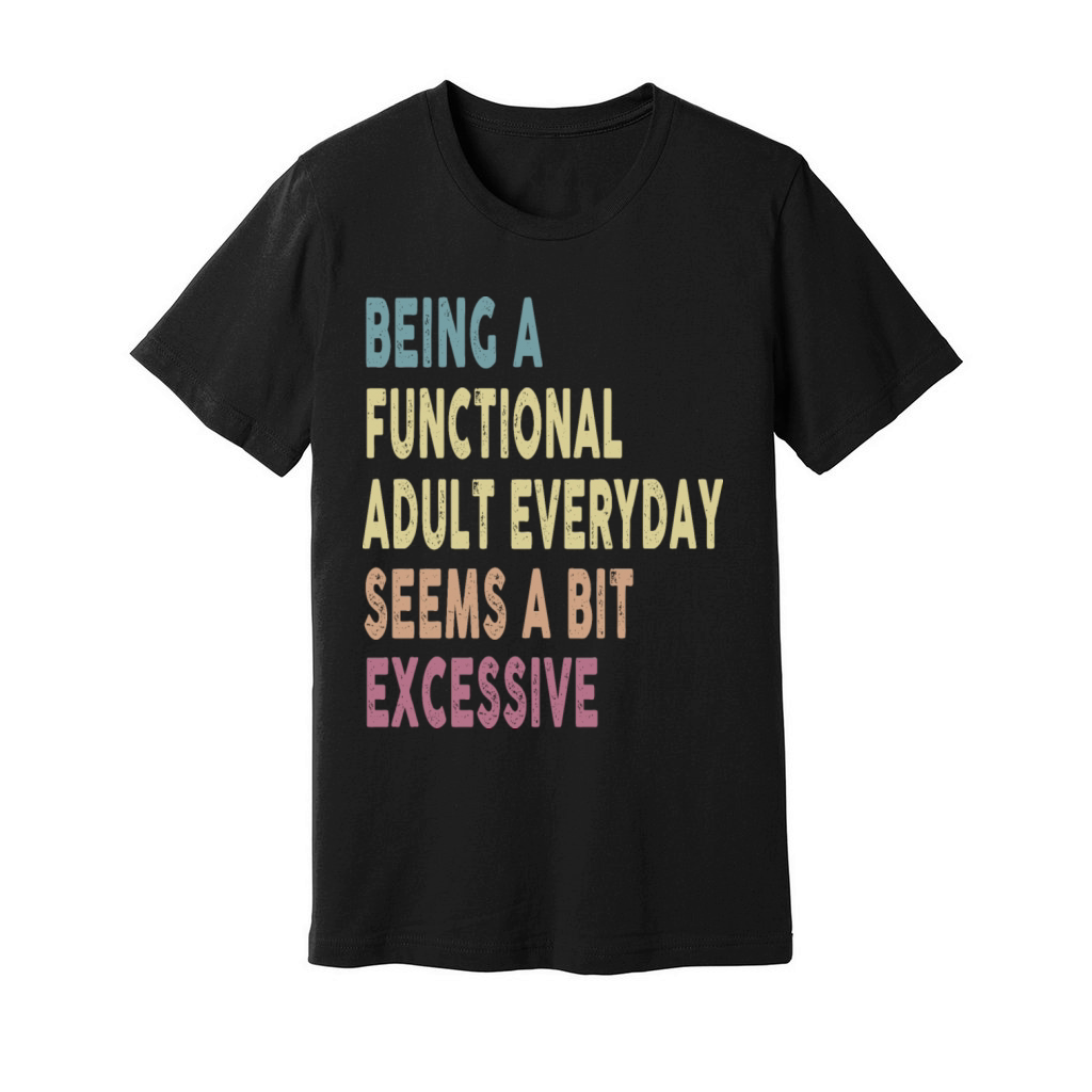 Being A Functional Adult Everyday Seems A Bit Unisex Jersey Tee
