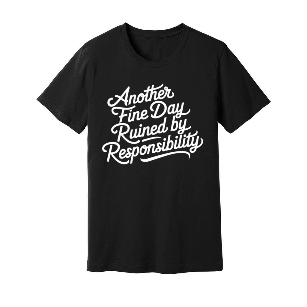 Funny Quote humorous sayings sarcastic Adult Humor Unisex Jersey Tee