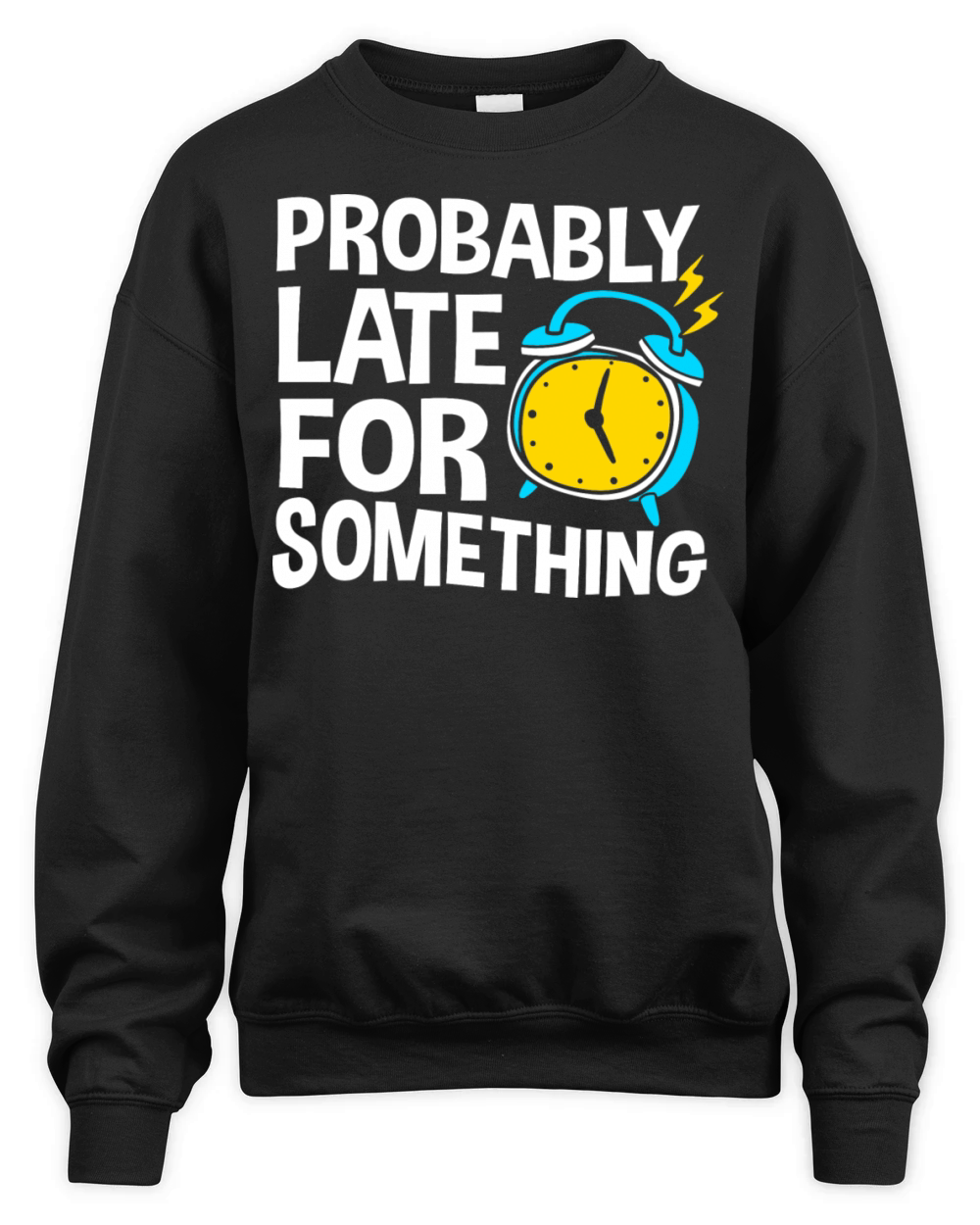 Procrastinating Humor Probably Late For Something Unisex Premium Crewneck Sweatshirt