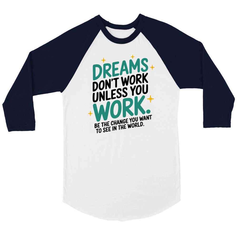 Dreams Dont Work Unless You Work - Be the Change Unisex ¾ sleeve Raglan T-shirt