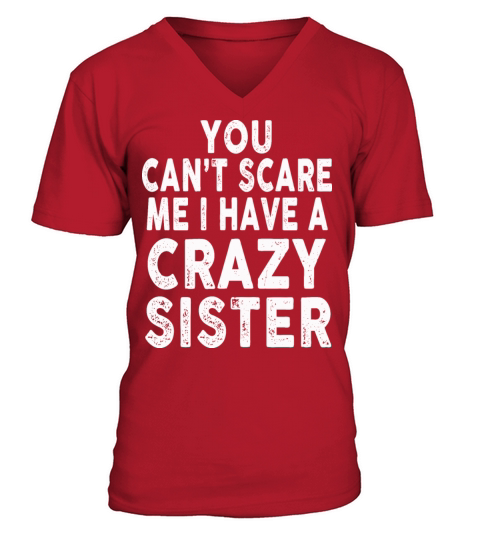 You Cant Scare Me I Have A Crazy Sister V-Neck T-shirt
