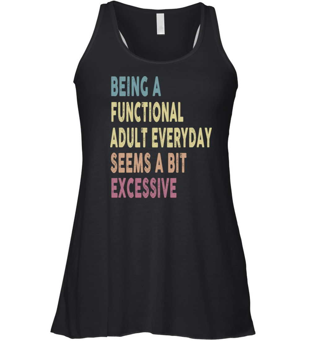 Being A Functional Adult Everyday Seems A Bit Women's Flowy Tank Top
