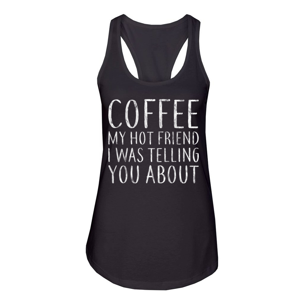 Coffee My Hot Friend I Was Telling You About 5 Women's Racerback Tank