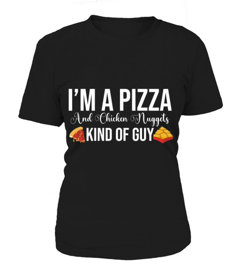 Im A Pizza and Chicken Nuggets Kind of Guy Women's T-Shirt