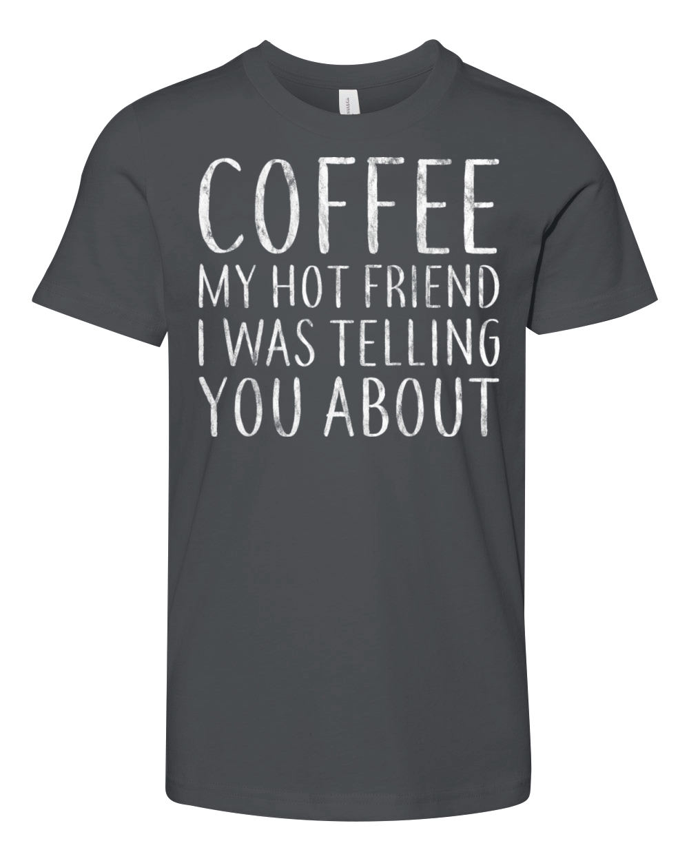 Coffee My Hot Friend I Was Telling You About 5 Youth Unisex Jersey Tee